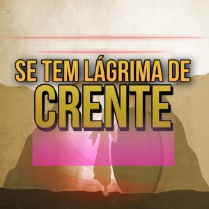 ดาวน์โหลดและฟังเพลง Se tem lágrima de crente พร้อมเนื้อเพลงจาก Marcos Silva