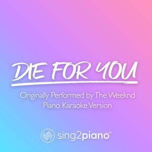 Listen to Die For You (Originally Performed by The Weeknd) (Piano Karaoke Version) song with lyrics from Sing2Piano