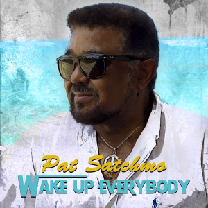 收听Pat Satchmo的Wake up Everybody歌词歌曲