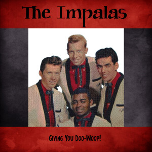 The Impalas的專輯Giving You Doo-Woop! (Remastered)