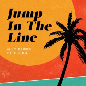 ดาวน์โหลดและฟังเพลง Jump in the Line (feat. Alex Cuba) พร้อมเนื้อเพลงจาก We love Belafonte