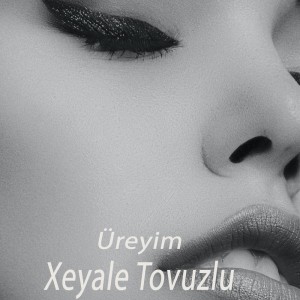 Album Üreyim from Xeyale Tovuzlu