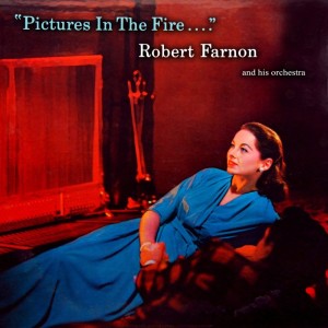 Robert Farnon and His Orchestra的专辑Pictures In The Fire