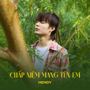 Hendy的專輯Chấp Niệm Mang Tên Em
