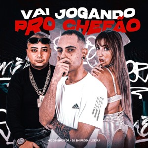 VAI JOGANDO PRO CHEFÃO (Explicit) dari DJ BM PROD