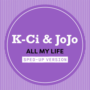 K-Ci & JoJo的專輯All My Life (Sped Up)