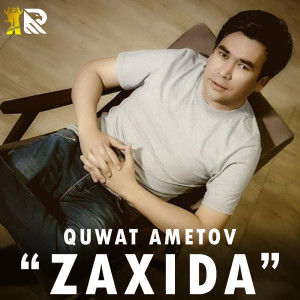 收听Quwat Ametov的Zaxida歌词歌曲