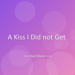 Album A Kiss I Did not Get from Neil Black