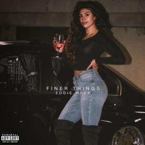 Album Finer Things (Explicit) oleh Eddie Mack