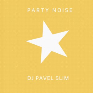 Album Party Noise from Dj Pavel Slim