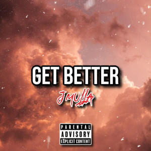 收聽J Mulla的Get Better (Explicit)歌詞歌曲