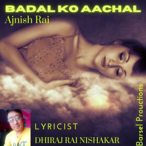 Listen to Badal Ko Aachal song with lyrics from ajnish rai