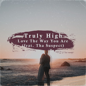ดาวน์โหลดและฟังเพลง Love The Way You Are พร้อมเนื้อเพลงจาก Truly High