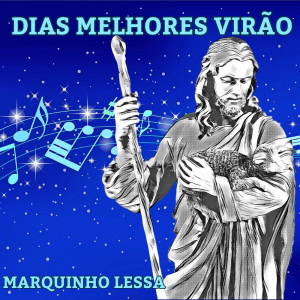 Listen to Dias Melhores Virão song with lyrics from Marquinho Lessa