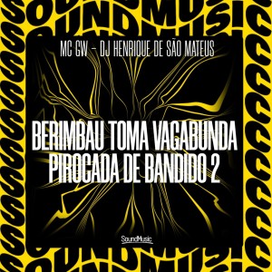 BERIMBAU TOMA VAGABUNDA PIROCADA DE BANDIDO 2 (Explicit) dari MC GW