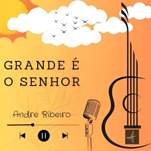 Album Grande É o Senhor oleh André Ribeiro