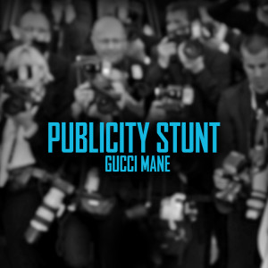 收聽Gucci Mane的Publicity Stunt歌詞歌曲