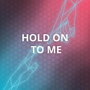 ดาวน์โหลดและฟังเพลง Hold On to Me พร้อมเนื้อเพลงจาก Strive to Be