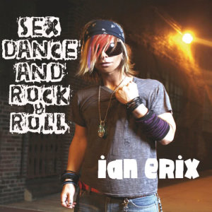 Ian Erix的專輯Sex, Dance and Rock & Roll (Lose It)