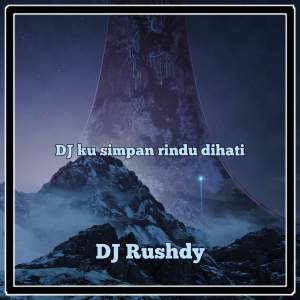 收听DJ Rushdy的DJ Kusimpan Rindu di Hati歌词歌曲