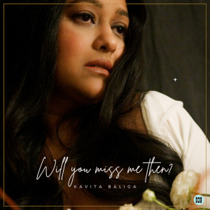 Listen to Will You Miss Me Then song with lyrics from Kavita Baliga