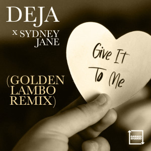 Album Give It To Me (Golden Lambo Remix) oleh Deja