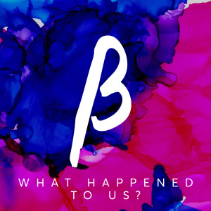 收聽Beta State的What Happened to Us?歌詞歌曲