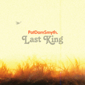 Listen to Last King song with lyrics from Pat Dam Smyth