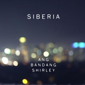 อัลบัม Siberia ศิลปิน Ang Bandang Shirley