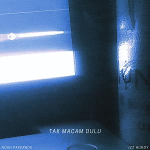 Listen to Tak Macam Dulu (feat. Izz Hurdy) (Sped Up) song with lyrics from Noah Paperboii