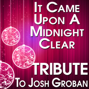The Hit Crew的專輯It Came Upon a Midnight Clear (Tribute to Josh Groban)