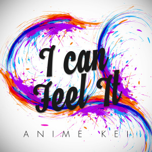 ดาวน์โหลดและฟังเพลง I Can Feel It พร้อมเนื้อเพลงจาก Anime Kei