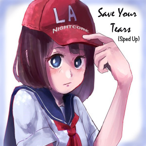 Album Save Your Tears (Sped Up) oleh LA Nightcore