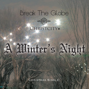 Dengarkan lagu A Winter's Night nyanyian Christcity Break the Globe dengan lirik