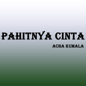 Listen to Pahitnya Cinta song with lyrics from Acha Kumala