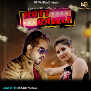 Listen to Hatt Bawli song with lyrics from Kuldeep Maliaala