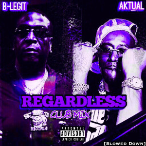 อัลบัม Regardless (Club Mix) [Slowed Down] [Explicit] ศิลปิน B-Legit