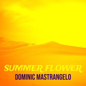 Listen to Summer Flower song with lyrics from Dominic Mastrangelo