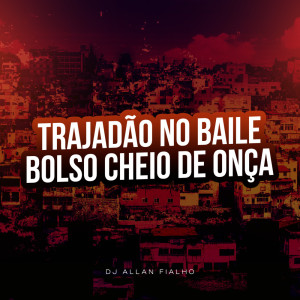 Listen to Trajadão no Baile Bolso Cheio de Onça (Explicit) song with lyrics from DJ ALLAN FIALHO