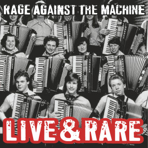 Rage Against The Machine的專輯Live & Rare (Explicit)