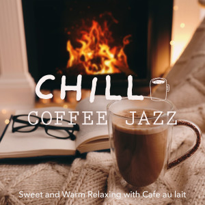 Chill Coffee Jazz: Sweet and Warm Relaxing with Cafe Au Lait