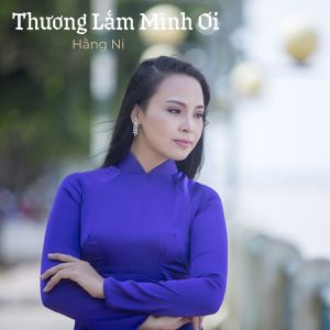 Listen to Thương Lắm Mình Ơi #1 song with lyrics from Hang Ni