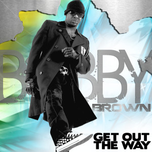 收聽Bobby Brown的Get Out The Way歌詞歌曲