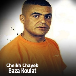 Listen to Baza Koulat song with lyrics from Cheikh Chayeb