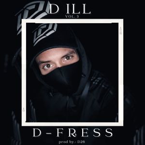 Listen to D ILL, Vol. 3 song with lyrics from D-Fress