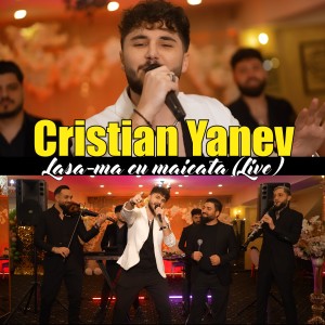 Listen to Lasa-ma cu maicata (Live) song with lyrics from Cristian Yanev