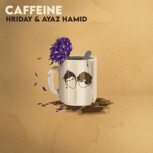 Listen to Caffeine song with lyrics from Hriday