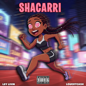 收聽Ley Livin'的shacarri (feat. LouGotCash) (Explicit)歌詞歌曲