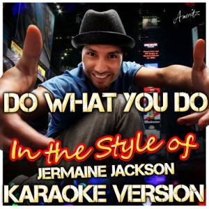 ดาวน์โหลดและฟังเพลง Do What You Do (In the Style of Jermaine Jackson) [Karaoke Version] (Karaoke Version) พร้อมเนื้อเพลงจาก Ameritz - Karaoke