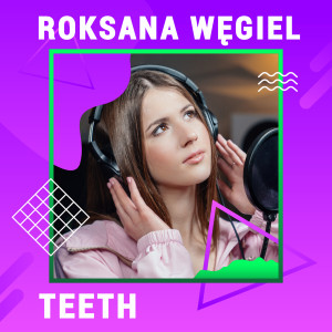 ดาวน์โหลดและฟังเพลง Teeth (Digster Spotlight) พร้อมเนื้อเพลงจาก Roxie Węgiel